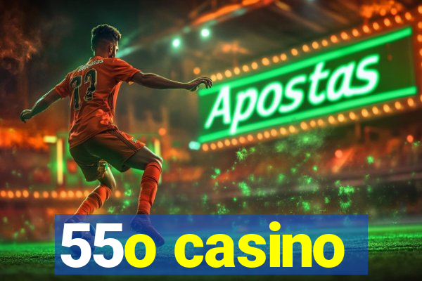 55o casino